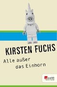 Alle außer das Einhorn - Kirsten Fuchs