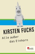 Cover-Bild zum Titel 'Alle außer das Einhorn' von 'Kirsten Fuchs'