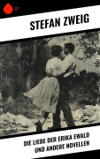 Cover-Bild zum Titel 'Die Liebe der Erika Ewald und andere Novellen' von 'Stéphane Zweig'