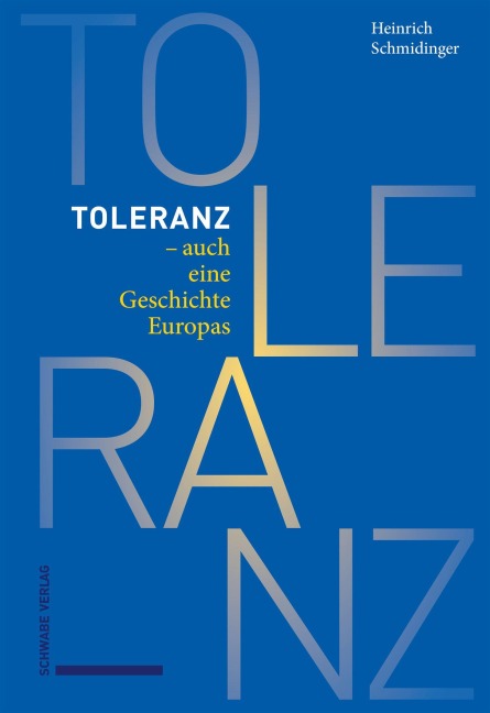 Toleranz - auch eine Geschichte Europas - Heinrich Schmidinger