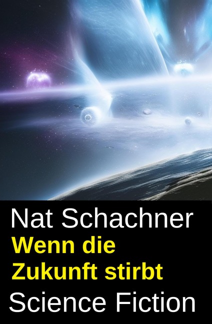 Wenn die Zukunft stirbt: Science Fiction - Nat Schachner