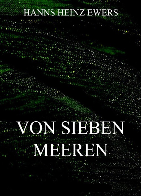 Von sieben Meeren - Hanns Heinz Ewers