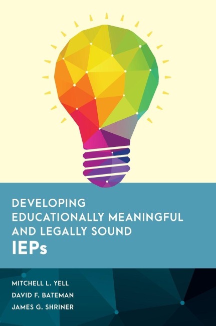 Developing Educationally Meaningful and Legally Sound IEPs - Mitchell L. Yell, David F. Bateman, James G. Shriner