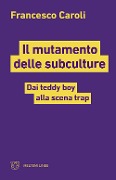 Cover-Bild zum Titel 'Il mutamento delle subculture. Dai teddy boy alla scena trap' von 'Francesco Caroli'