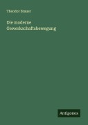 Cover-Bild zum Titel 'Die moderne Gewerkschaftsbewegung' von 'Theodor Brauer'