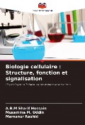 Cover-Bild zum Titel 'Biologie cellulaire : Structure, fonction et signalisation' von 'A. B. M Sharif Hossain, Musamma M. Uddin, Mamunur Rashid'