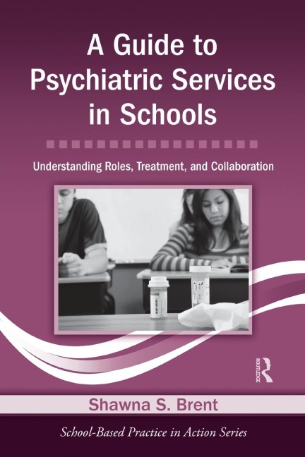A Guide to Psychiatric Services in Schools - Shawna S. Brent