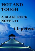 Cover-Bild zum Titel 'Hot and Tough, A Blake Rock Novel #1' von 'T. L. Peters'