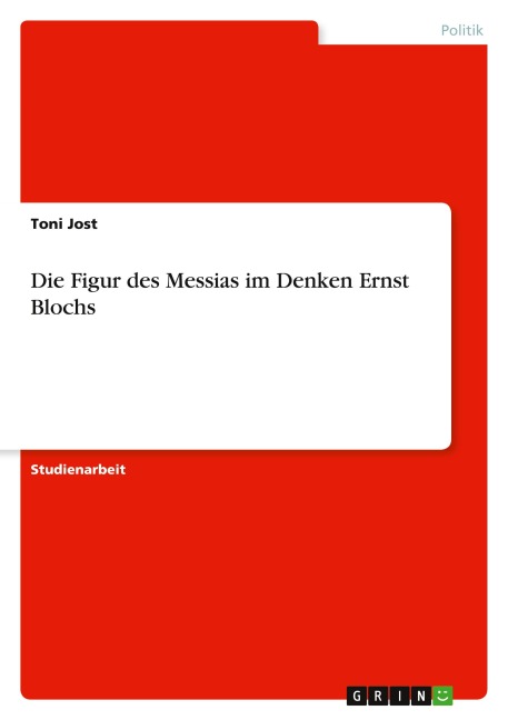 Die Figur des Messias im Denken Ernst Blochs - Toni Jost