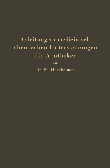 Anleitung zu medizinisch-chemischen Untersuchungen für Apotheker - Ph. Horkheimer