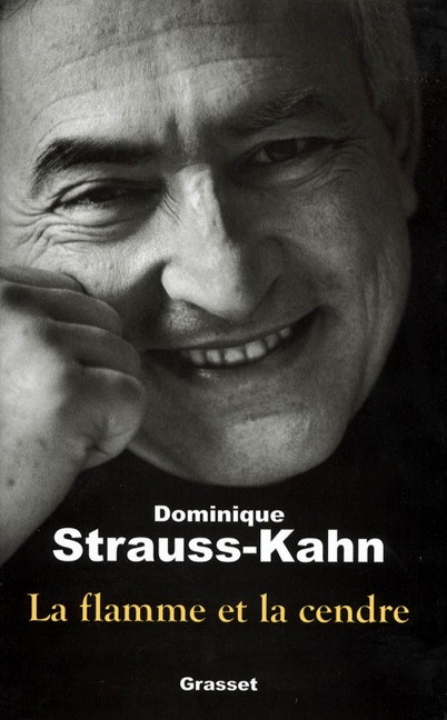 La flamme et la cendre - Dominique Strauss-Kahn