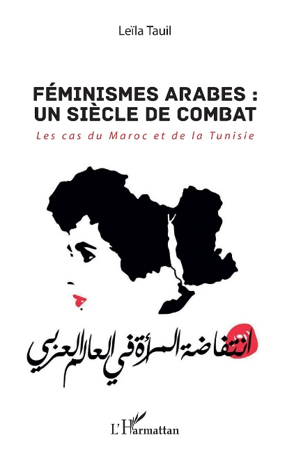 Féminismes arabes : un siècle de combat - Leïla Tauil