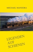 Cover-Bild zum Titel 'Legenden auf Schienen' von 'Michael Maniura, Jürgen Siegmund'