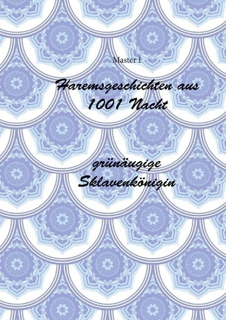 Haremsgeschichten Aus 1001 Nacht -Grünäugige Sklavenkönigin - Master I