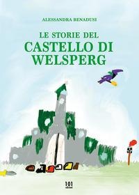 Le storie del castello di Welsperg - Alessandra Benadusi