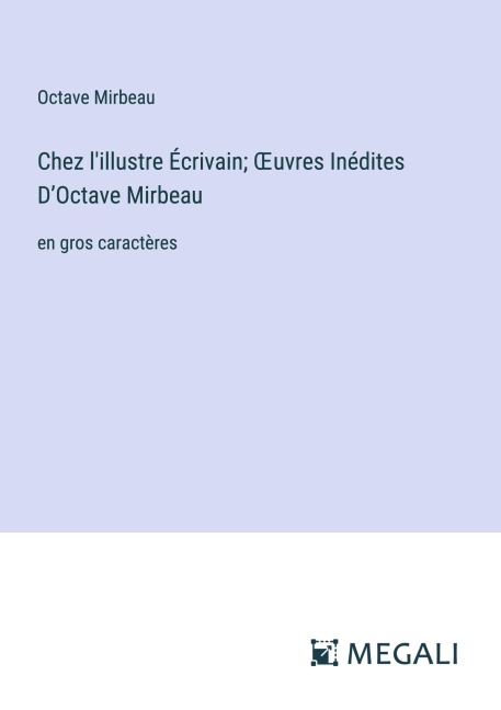 Chez l'illustre Écrivain; ¿uvres Inédites D'Octave Mirbeau - Octave Mirbeau