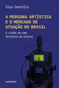 A persona artística e o mercado de atuação no Brasil - Ciça Castello