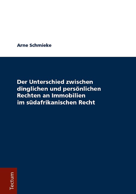 Der Unterschied zwischen dinglichen und persönlichen Rechten an Immobilien im südafrikanischen Recht - Arne Schmieke