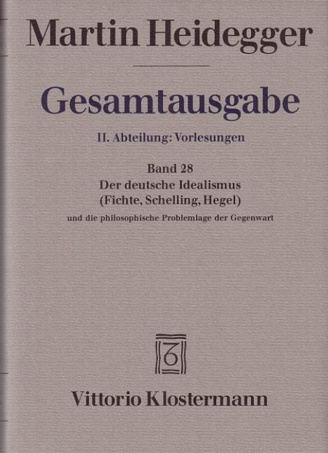 Der Deutsche Idealismus (Fichte, Schelling, Hegel) und die philosophische Problemlage der Gegenwart (Sommersemester 1929) - Martin Heidegger