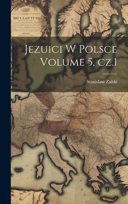 Jezuici w Polsce Volume 5, cz.1 - Zalski Stanislaw