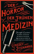 Cover-Bild zum Titel 'Der Horror der frühen Medizin' von 'Lindsey Fitzharris'