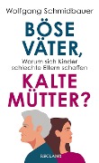 Böse Väter, kalte Mütter? - Wolfgang Schmidbauer