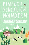 Cover-Bild zum Titel 'Einfach glücklich wandern Bayerische Voralpen' von 'Lisa Bahnmüller, Wilfried Bahnmüller'
