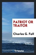 Cover-Bild zum Titel 'Patriot or traitor' von 'Charles G. Fall'
