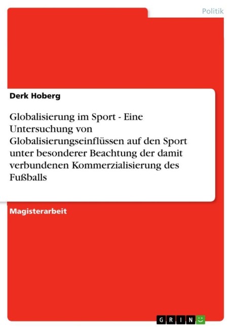 Globalisierung im Sport - Eine Untersuchung von Globalisierungseinflüssen auf den Sport unter besonderer Beachtung der damit verbundenen Kommerzialisierung des Fußballs - Derk Hoberg