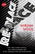 Cover-Bild zum Titel 'Re-Place - Ein tödlicher Unfall. Ein verlassener Ort. Eine unmögliche Entscheidung.' von 'Mirjam Mous'