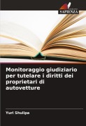 Cover-Bild zum Titel 'Monitoraggio giudiziario per tutelare i diritti dei proprietari di autovetture' von 'Yuri Shulipa'