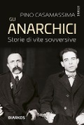 Cover-Bild zum Titel 'Gli anarchici. Storie di vite sovversive' von 'Pino Casamassima'
