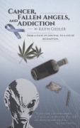 Cover-Bild zum Titel 'Cancer, Fallen Angels, and Addiction: from a State of Survival, to a Life of Redemption' von 'Keith Anthony Giesler'