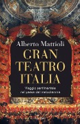 Cover-Bild zum Titel 'Gran Teatro Italia. Viaggio sentimentale nel paese del melodramma' von 'Alberto Mattioli'