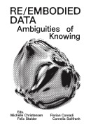 Cover-Bild zum Titel 'Re/Embodied Data' von 'Michelle Christensen, Florian Conradi, Felix Stalder, Cornelia Sollfrank'