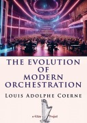 Cover-Bild zum Titel 'The Evolution of Modern Orchestration' von 'Louis Adolphe Coerne'