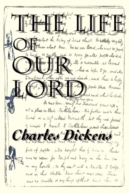 The Life of Our Lord - Charles Dickens