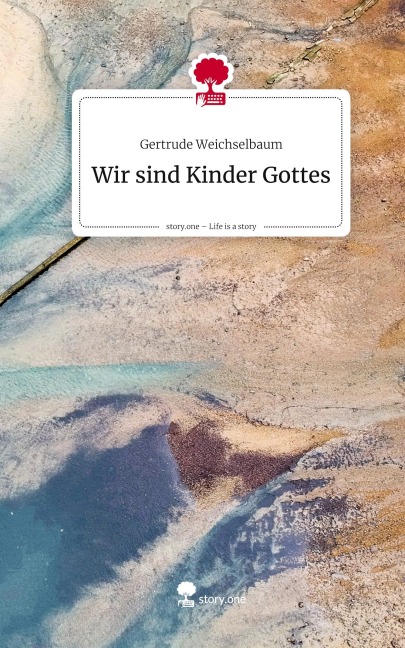 Wir sind Kinder Gottes. Life is a Story - story.one - Gertrude Weichselbaum