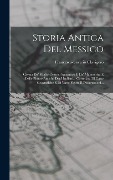 Cover-Bild zum Titel 'Storia Antica Del Messico: Cavata Da' Migliori Storici Spagnuoli E Da' Manoscritti E Dalle Pitture Antiche Degl' Indiani... Corredata Di Carte Ge' von 'Francesco-Saverio Clavigero'