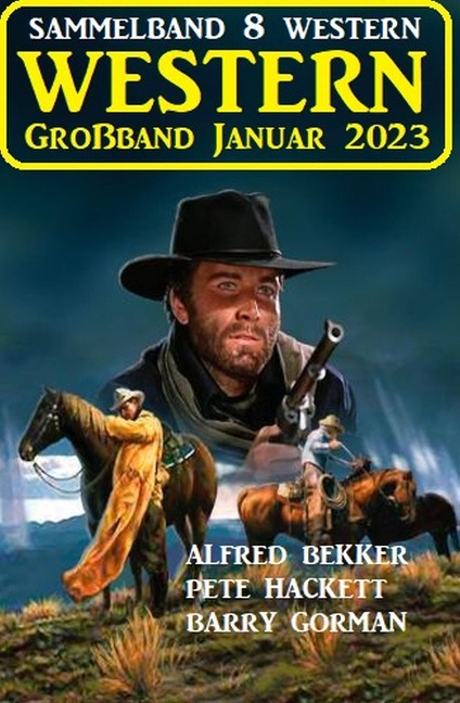 Wildwest Großband Januar 2023: Sammelband 8 Western - Alfred Bekker, Barry Gorman, Pete Hackett