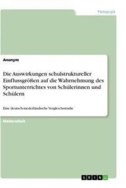 Die Auswirkungen schulstruktureller Einflussgrößen auf die Wahrnehmung des Sportunterrichtes von Schülerinnen und Schülern - Anonym