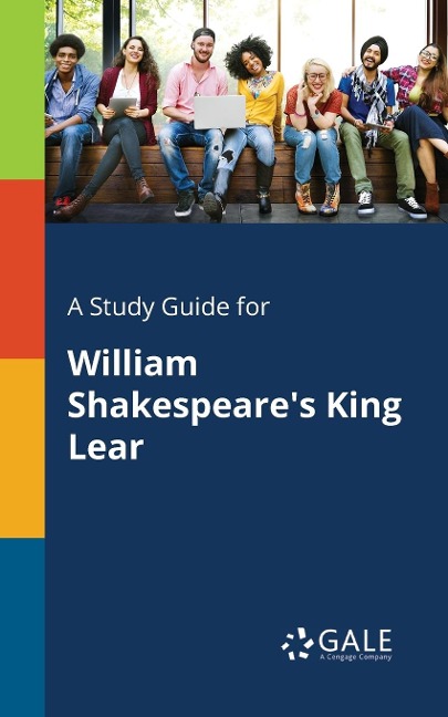 A Study Guide for William Shakespeare's King Lear - Cengage Learning Gale