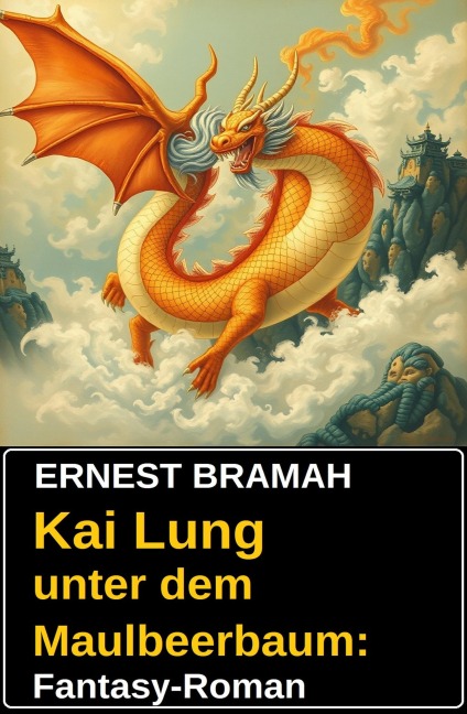 Kai Lung unter dem Maulbeerbaum: Fantasy-Roman - Ernest Bramah