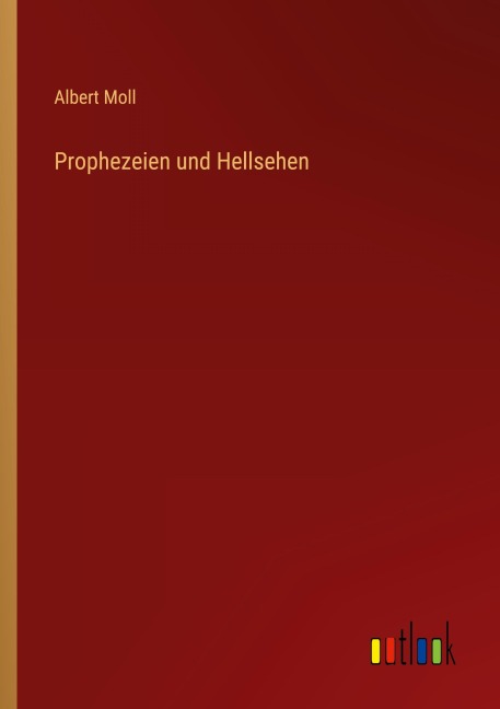 Prophezeien und Hellsehen - Albert Moll