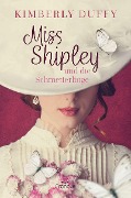 Miss Shipley und die Schmetterlinge - Kimberly Duffy