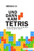 Cover-Bild zum Titel 'UND DANN KAM TETRIS' von 'Christian Gehlen'