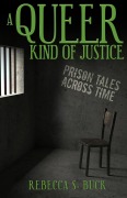 Cover-Bild zum Titel 'A Queer Kind of Justice: Prison Tales Across Time' von 'Rebecca S. Buck'