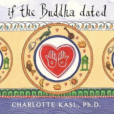 If the Buddha Dated Lib/E: A Handbook for Finding Love on a Spiritual Path - Charlotte Kasl