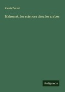 Cover-Bild zum Titel 'Mahomet, les sciences chez les arabes' von 'Alexis Favrot'