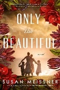 Cover-Bild zum Titel 'Only the Beautiful' von 'Susan Meissner'